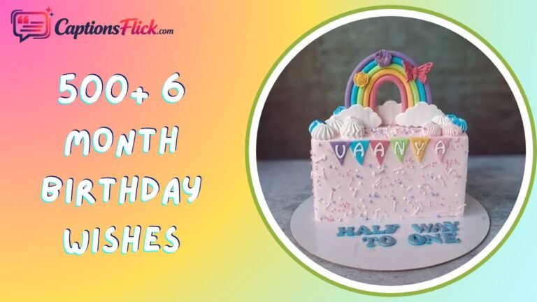 500+ 6 Month Birthday Wishes: For Brighten Your Day 
