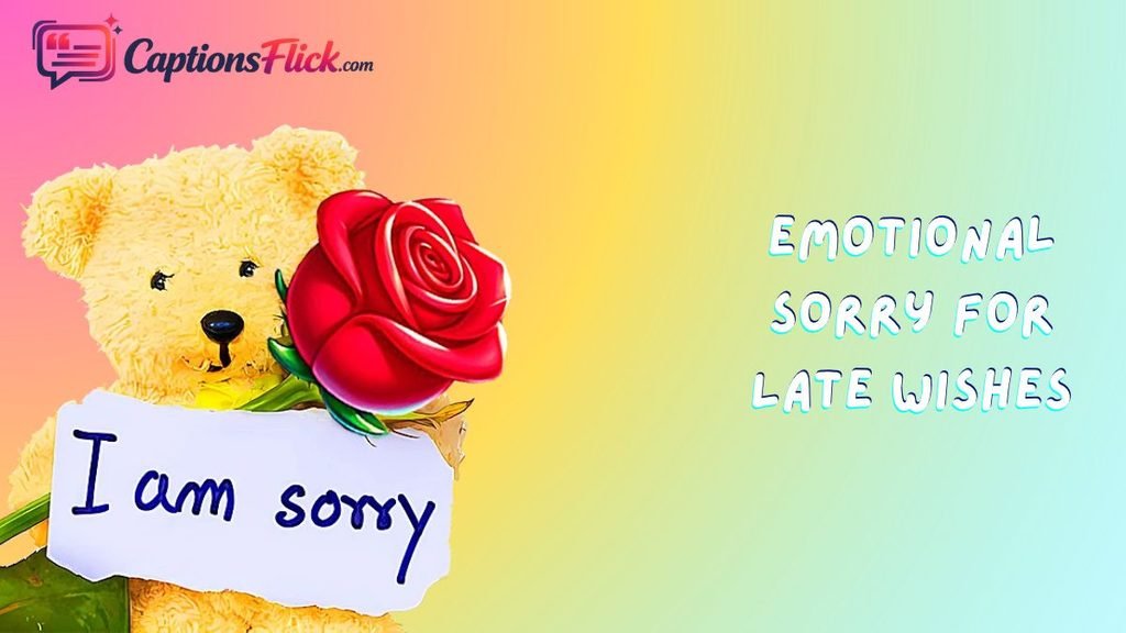 Emotional Sorry for Late Wishes