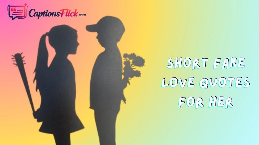 Short Fake Love Quotes for Her